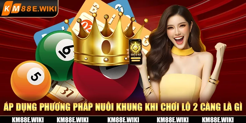 Áp dụng phương pháp nuôi khung khi chơi lô 2 càng là gì