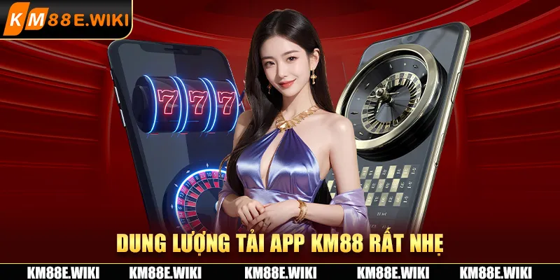 Dung lượng tải app KM88 rất nhẹ