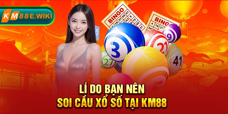 Lí do bạn nên soi cầu xổ số tại KM88