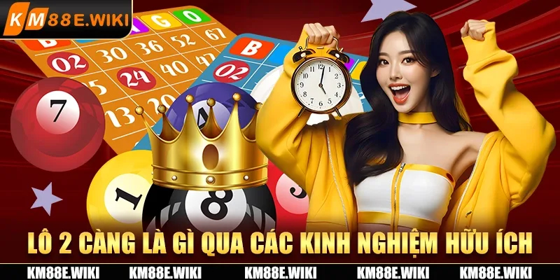 Lô 2 càng là gì qua các kinh nghiệm hữu ích