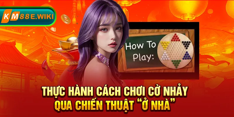 Thực hành cách chơi cờ nhảy qua chiến thuật “ở nhà”