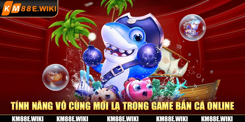 Tính năng vô cùng mới lạ trong game bắn cá online