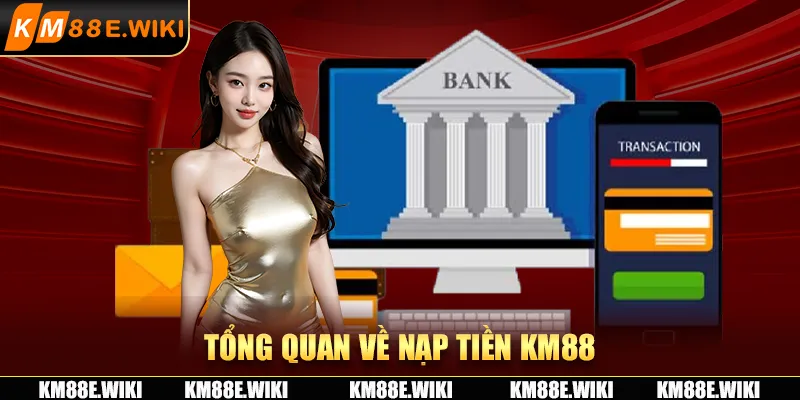 Tổng quan về nạp tiền KM88